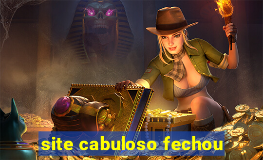 site cabuloso fechou